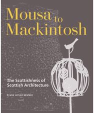 Mousa to Mackintosh: The Scottishness of Scottish Architecture The Scottishness of Scottish Architecture