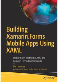Building Xamarin.Forms Mobile Apps Using XAML Mobile Cross-Platform XAML and Xamarin.Forms Fundamentals
