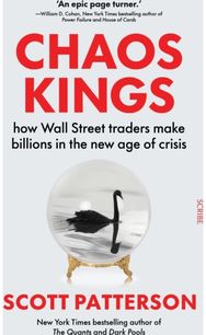 Chaos Kings: how Wall Street traders make billions in the new age of crisis how Wall Street traders make billions in the new age of crisis