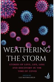 Weathering the Storm: Stories of love, life, loss and discovery in the time of Covid life, loss and discovery in the time of Covid
