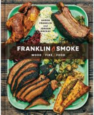 Franklin Smoke: Wood. Fire. Food. [A Cookbook] Wood. Fire. Food. [A Cookbook]