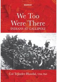 We Too Were There: Indians at Gallipoli Indians at Gallipoli