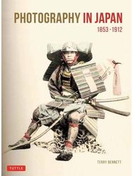 Photography in Japan 1853-1912: Second Edition Second Edition