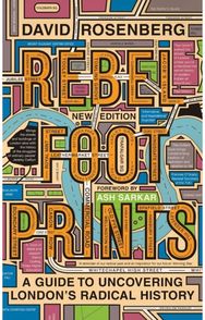 Rebel Footprints A Guide to Uncovering London's Radical History