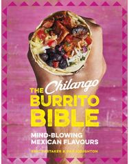 Chilango Burrito Bible: Mind-blowing Mexican flavours Mind-blowing Mexican flavours