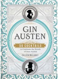 Gin Austen: 50 Cocktails to Celebrate the Novels of Jane Austen - A Cocktail Book Celebrate the Novels of Jane Austen