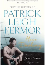 More Dashing: Further Letters of Patrick Leigh Fermor Further Letters of Patrick Leigh Fermor