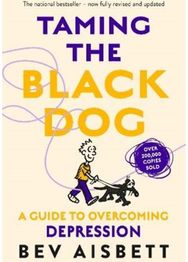 Taming The Black Dog Revised Edition