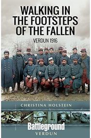 Walking In the Footsteps of the Fallen: Verdun 1916 Verdun 1916