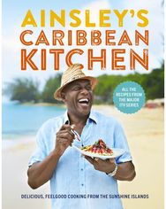 Ainsleys Caribbean Kitchen: Delicious feelgood cooking from the sunshine islands. All the recipes from the major ITV series cooking from the sunshine islands. All the recipes from the major ITV series