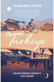 Turkiye: Cycling Through a Country’s First Century Cycling Through a Country’s First Century