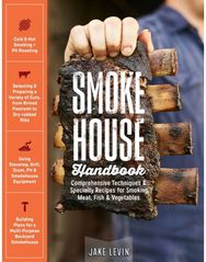 Smokehouse Handbook: Comprehensive Techniques & Specialty Recipes for Smoking Meat, Fish & Vegetables Techniques & Specialty Recipes for Smoking Meat, Fish & Vegetables