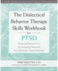 Dialectical Behavior Therapy Skills Workbook for PTSD: Practical Exercises for Overcoming Trauma and Post-Traumatic Stress Disorder for Overcoming Trauma and Post-Traumatic Stress Disorder