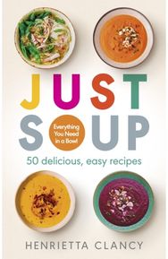 Just Soup: 50 Mouth-Watering Recipes for Health and Life 50 Mouth-Watering Recipes for Health and Life