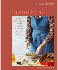 Home Bird: Simple, Low-Waste Recipes for Family and Friends Simple, Low-Waste Recipes for Family and Friends