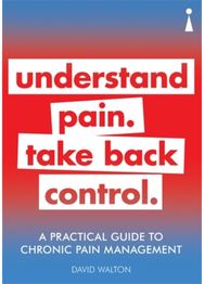 Practical Guide to Chronic Pain Management: Understand pain. Take back control Understand pain. Take back control