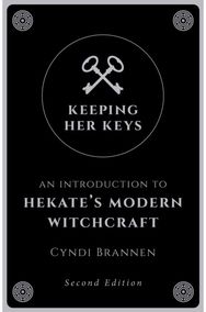 Keeping Her Keys: An Introduction to Hekate's Modern Witchcraft - Second Edition An Introduction to Hekate's Modern Witchcraft - Second Edition