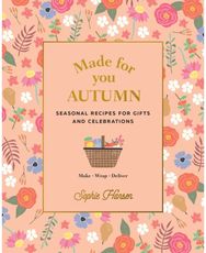 Made for You: Autumn: Recipes for gifts and celebrations Recipes for gifts and celebrations