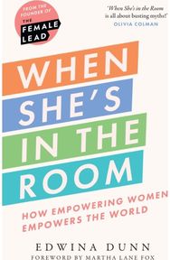 When She’s in the Room: How Empowering Women Empowers the World How Empowering Women Empowers the World