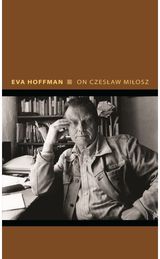 On Czeslaw Milosz Visions from the