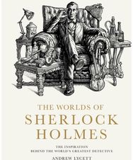 Worlds of Sherlock Holmes: The Inspiration Behind the World's Greatest Detective The Inspiration Behind the World's Greatest Detective