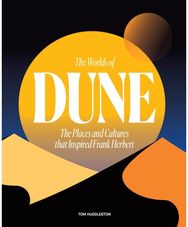Worlds of Dune: The Places and Cultures that Inspired Frank Herbert The Places and Cultures that Inspired Frank Herbert