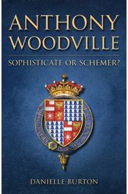 Anthony Woodville: Sophisticate or Schemer? Sophisticate or Schemer?
