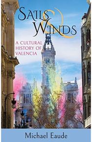 Sails & Winds: A Cultural History of Valencia A Cultural History of Valencia