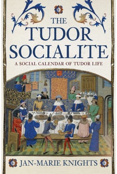 Tudor Socialite A Social Calendar of