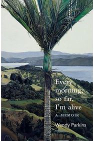 Every morning, so far, Im alive: A memoir A memoir