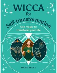 Wicca for Self-Transformation: Use Magic to Transform Your Life Use Magic to Transform Your Life