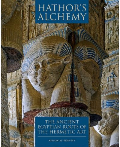 Hathors Alchemy The Ancient Egyptian
