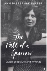 Fall of a Sparrow: Vivien Eliot's Life and Writings Vivien Eliot's Life and Writings