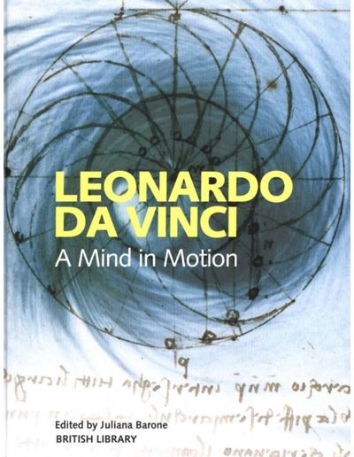 Leonardo da Vinci A Mind in Motion