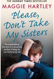 Please Dont Take My Sisters: The heartbreaking true story of a young boy terrified of losing the only family he has left true story of a young boy terrified of losing the only family he has left