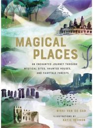 Magical Places: An Enchanted Journey through Mystical Sites, Haunted Houses, and Fairytale Forests through Mystical Sites, Haunted Houses, and Fairytale Forests