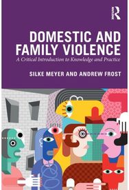 Domestic and Family Violence: A Critical Introduction to Knowledge and Practice A Critical Introduction to Knowledge and Practice