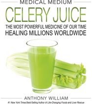 Medical Medium Celery Juice: The Most Powerful Medicine of Our Time Healing Millions Worldwide Medicine of Our Time Healing Millions Worldwide