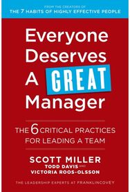 Everyone Deserves a Great Manager: The 6 Critical Practices for Leading a Team The 6 Critical Practices for Leading a Team