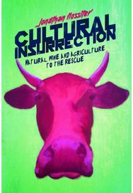 Cultural Insurrection: A Manifesto for Art, Agriculture, and Natural Wine A Manifesto for Art, Agriculture, and Natural Wine