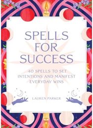 Spells for Success Deck and Guidebook: 40 Spells to Set Intentions and Manifest Everyday Wins Intentions and Manifest Everyday Wins