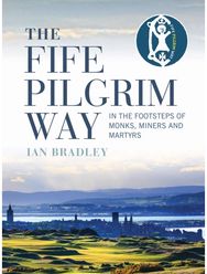 Fife Pilgrim Way: In the Footsteps of Monks, Miners and Martyrs In the Footsteps of Monks, Miners and Martyrs
