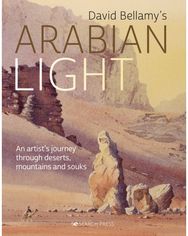 Arabian Light: An Artist’s Journey Through Deserts, Mountains and Souks An Artist’s Journey Through Deserts, Mountains and Souks