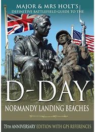 Major & Mrs Holts Definitive Battlefield Guide to the D-Day Normandy Landing Beaches: 75th Anniversary Edition with GPS References Edition with GPS References