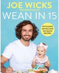 Wean in 15: Up-to-date Advice and 100 Quick Recipes Up-to-date Advice and 100 Quick Recipes