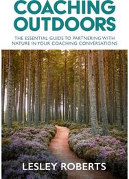 Coaching Outdoors: The essential guide to partnering with nature in your coaching conversations to partnering with nature in your coaching conversations