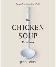 Chicken Soup Manifesto: Recipes from around the world Recipes from around the world