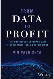 From Data To Profit: How Businesses Leverage Data to Grow Their Top and Bottom Lines Leverage Data to Grow Their Top and Bottom Lines