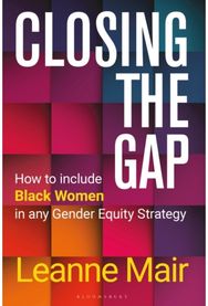 Closing the Gap: How to Include Black Women in any Gender Equity Strategy How to Include Black Women in any Gender Equity Strategy
