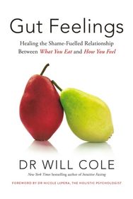 Gut Feelings: Healing the Shame-Fuelled Relationship Between What You Eat and How You Feel Shame-Fuelled Relationship Between What You Eat and How You Feel